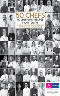 50 Chefs 50 Legendary Recipes from Türkiye: 50 Original Recipes that 50 Chefs Want to Leave to the Future 