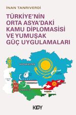 Türkiye'nin Orta Asya'daki Kamu Diplomasisi ve Yumuşak Güç Uygulamaları