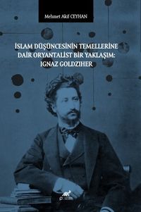 İslam Düşüncesinin Temellerine Dair Oryantalist Bir Yaklaşım: Ignaz Goldziher