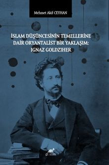 İslam Düşüncesinin Temellerine Dair Oryantalist Bir Yaklaşım: Ignaz Goldziher