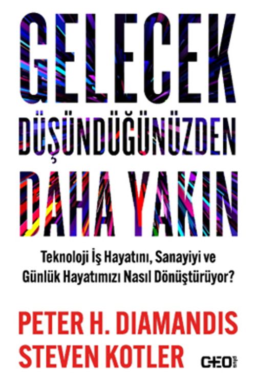 Gelecek Düşündüğünüzden Daha Yakın & Teknoloji İş Hayatını, Sanayiyi ve Günlük Hayatımızı Nasıl Dönüştürüyor?