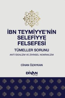 İbn Teymiyye'nin Selefiyye Felsefesi & Tümeller Sorunu: Anti-İdealizm ve Zihinsel Nominalizm