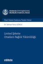 Limited Şirkette Ortakların Bağlılık Yükümlülüğü Marmara Üniversitesi Hukuk Fakültesi Özel Hukuk Doktora Tezleri Dizisi No: 13