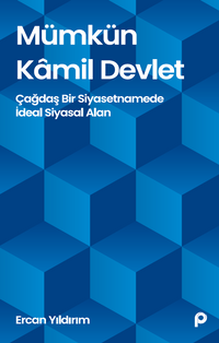 Mümkün Kamil Devlet & Çağdaş Bir Siyasetnamede İdeal Siyasal Alan