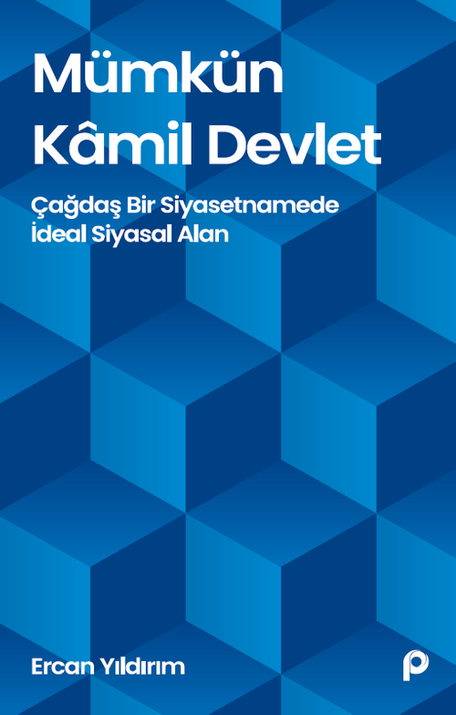 Mümkün Kamil Devlet & Çağdaş Bir Siyasetnamede İdeal Siyasal Alan