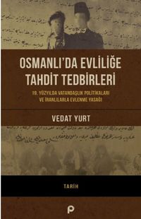 Osmanlı'da Evliliğe Tahdit Tedbirleri & 19. Yüzyılda Vatandaşlık  Politikaları ve İranlılarla Evlenme Yasağı