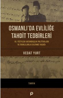 Osmanlı'da Evliliğe Tahdit Tedbirleri & 19. Yüzyılda Vatandaşlık  Politikaları ve İranlılarla Evlenme Yasağı