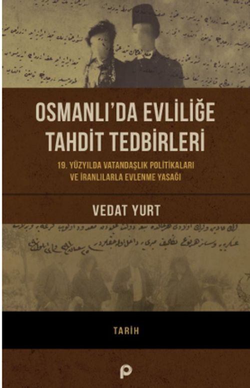 Osmanlı'da Evliliğe Tahdit Tedbirleri & 19. Yüzyılda Vatandaşlık  Politikaları ve İranlılarla Evlenme Yasağı