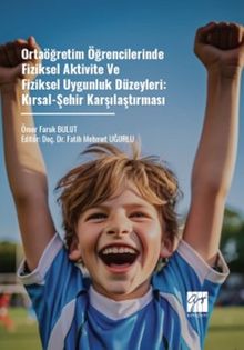 Ortaöğretim Öğrencilerinde Fiziksel Aktivite ve Fiziksel Uygunluk Düzeyleri: Kırsal-Şehir Karşılaştırması