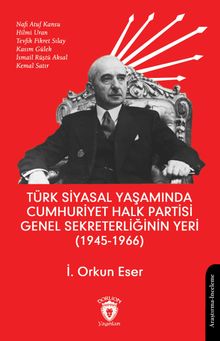 Türk Siyasal Yaşamında Cumhuriyet Halk Partisi Genel Sekreterliğinin Yeri (1945 - 1966)