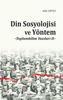 Din Sosyolojisi ve Yöntem & Toplumbilim Yazıları II - Dr. Adil Çiftçi