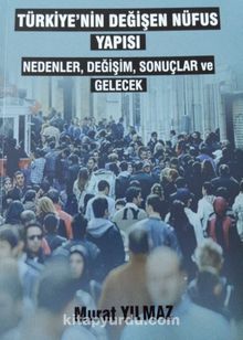 Türkiye'nin Değişen Nüfus Yapısı & Nedenler Değişim Sonuçlar ve Gelecek