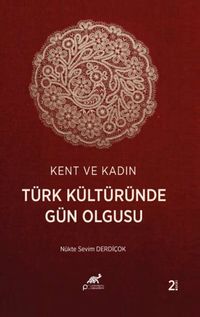 Kent ve Kadın: Türk Kültüründe Gün Olgusu