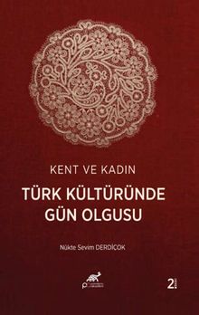 Kent ve Kadın: Türk Kültüründe Gün Olgusu