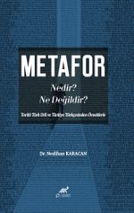 Metafor Nedir? Ne değildir? (Tarihî Türk Dili ve Türkiye Türkçesinden Örneklerle)