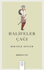 Halifeler Çağı & İslam Dünyası İmparatorluğu'nun Doğuşu ve Çöküşü