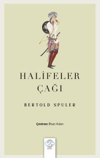 Halifeler Çağı & İslam Dünyası İmparatorluğu'nun Doğuşu ve Çöküşü