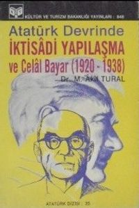 Atatürk Devrinde İktisadi Yapılaşma ve Celal Bayar (1920 – 1938) (1-H-5)