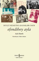 Efendibey Ayla & Devlet Hizmetine Adanmış Bir Ömür 