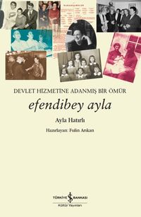 Efendibey Ayla & Devlet Hizmetine Adanmış Bir Ömür 