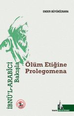 İbnü'l Arabici Bakışla & Ölüm Etiğine Prolegomena