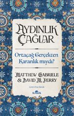 Aydınlık Çağlar & Orta Çağ Gerçekten Karanlık mıydı?