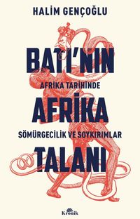Batı'nın Afrika Talanı & Afrika Tarihinde Sömürgecilik ve Soykırımlar