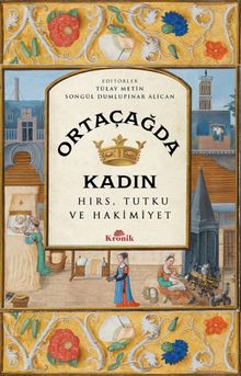 Ortaçağda Kadın & Hırs, Tutku ve Hakimiyet