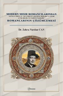 Modern Mısır Romancılarından ‘Alî el-Carim ve “Seyyidetu'l-Ḳuṣûr, Meraḥu'l-Velîd, Şa'ir Melik ve Ğadetu'r-Reşîd” Romanlarının Çözümlemesi