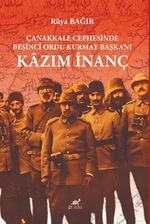 Çanakkale Cephesinde Beşinci Ordu Kurmay Başkanı Kazım İnanç