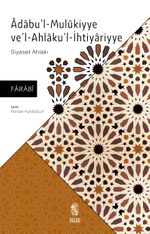 Âdabu'l-Mulûkiyye Ve'l Ahlaku'l-İhtiyariyye & Siyaset Ahlakı