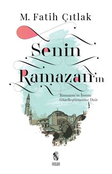 Senin Ramazan'ın & Ramazan'ın İnsanı Güzelleştirmesine Dair