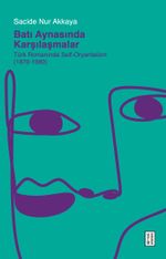 Batı Aynasında Karşılaşmalar & Türk Romanında Self-Oryantalizm (1870-1980)