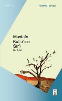 Mustafa Kutlu'nun Sır'ı & Bir Tahlil