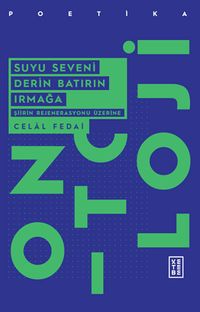 Suyu Seveni Derin Batırın Irmağa & Şiirin Rejenerasyonu Üzerine