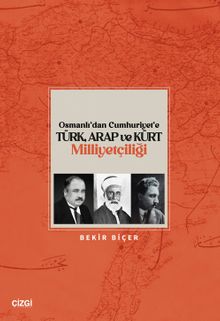 Osmanlı'dan Cumhuriyet'e Türk, Arap ve Kürt Milliyetçiliği