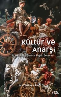 Kültür ve Anarşi & Bir Siyasi ve Toplumsal Eleştiri Denemesi