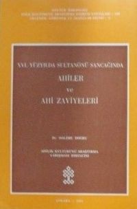 XVI. Yüzyılda Sultanönü Sancağında Ahiler ve Ahi Zaviyeleri (Kod: 6-F-13)