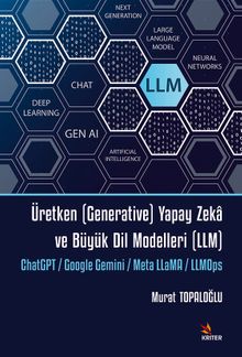 Üretken (Generative) Yapay Zeka ve Büyük Dil Modelleri (LLM) & ChatGPT / Google Gemini / Meta LLaMA / LLMOps 