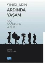 Sınırların Ardında Yaşam Göç, Göçmenlik ve Suç