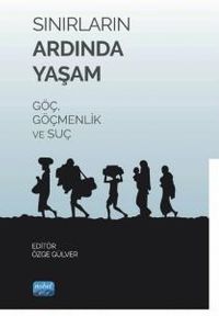 Sınırların Ardında Yaşam Göç, Göçmenlik ve Suç