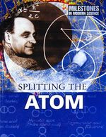Splitting the Atom  (Milestones in Modern Science)