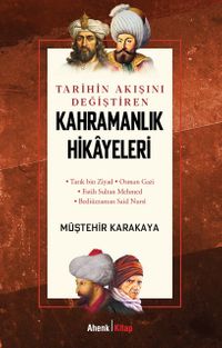Tarihin Akışını Değiştiren Kahramanlık Hikayeleri