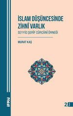 İslam Düşüncesinde Zihni Varlık Seyyid Şerif Cürcani Örneği