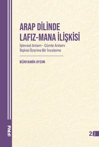 Arap Dilinde Lafız-Mana İlişkisi İşlevsel Anlam-Cümle Anlamı İlişkisi Üzerine Bir İnceleme