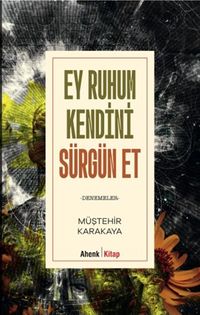 Ey Ruhum Kendini Sürgün Et