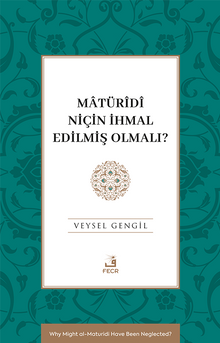 Matürîdî Niçin İhmal Edilmiş Olmalı?