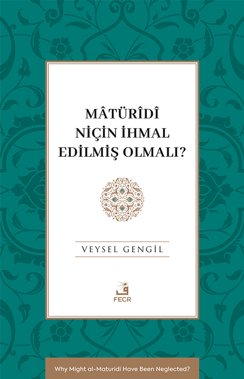Matürîdî Niçin İhmal Edilmiş Olmalı?