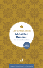 Din-Siyaset İlişkisi 3 / Abbasiler Dönemi & Dinin Hayatından Hayatın Dinin