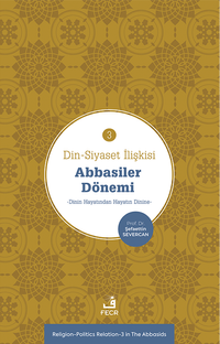 Din-Siyaset İlişkisi 3 / Abbasiler Dönemi & Dinin Hayatından Hayatın Dinin
